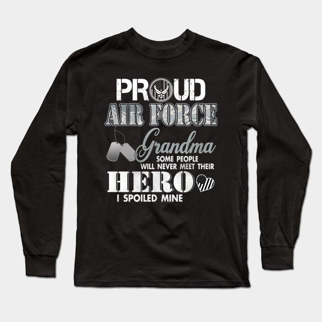 Proud Air Force Grandma USAF Most People Never Meet Their Heroes I spoiled Mine Long Sleeve T-Shirt by Otis Patrick